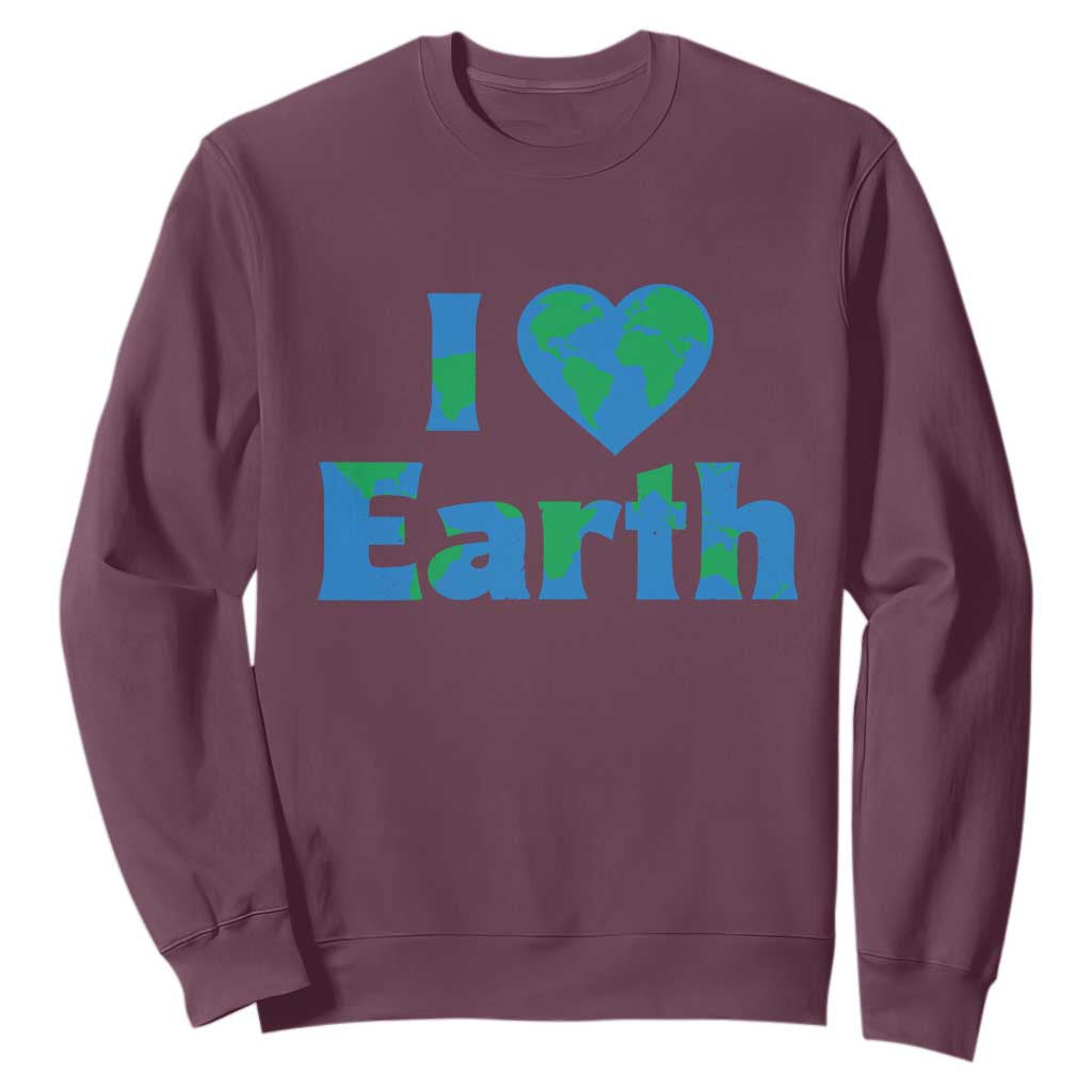 Earth Day Environmental Activism Sweatshirt I Love Earth