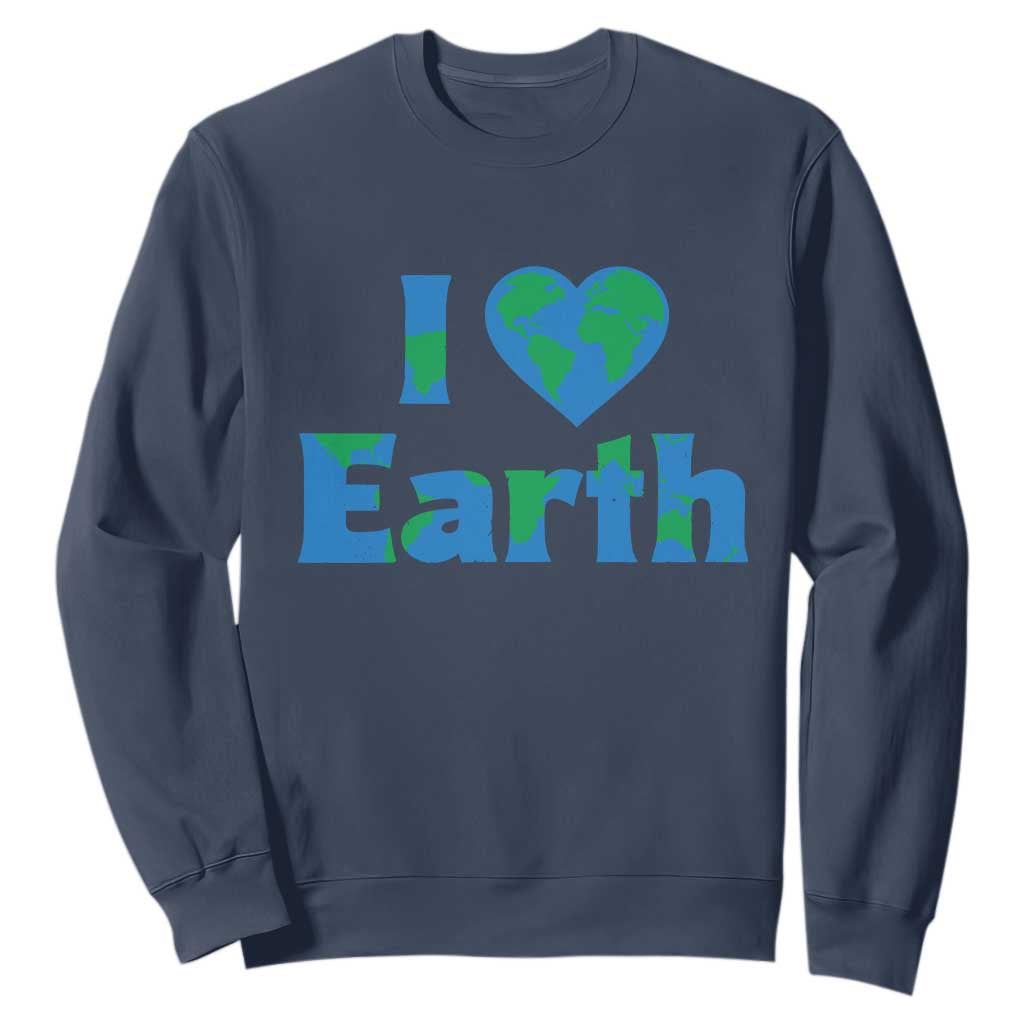 Earth Day Environmental Activism Sweatshirt I Love Earth