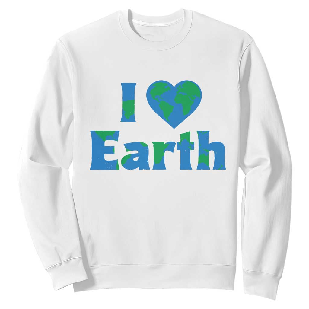 Earth Day Environmental Activism Sweatshirt I Love Earth