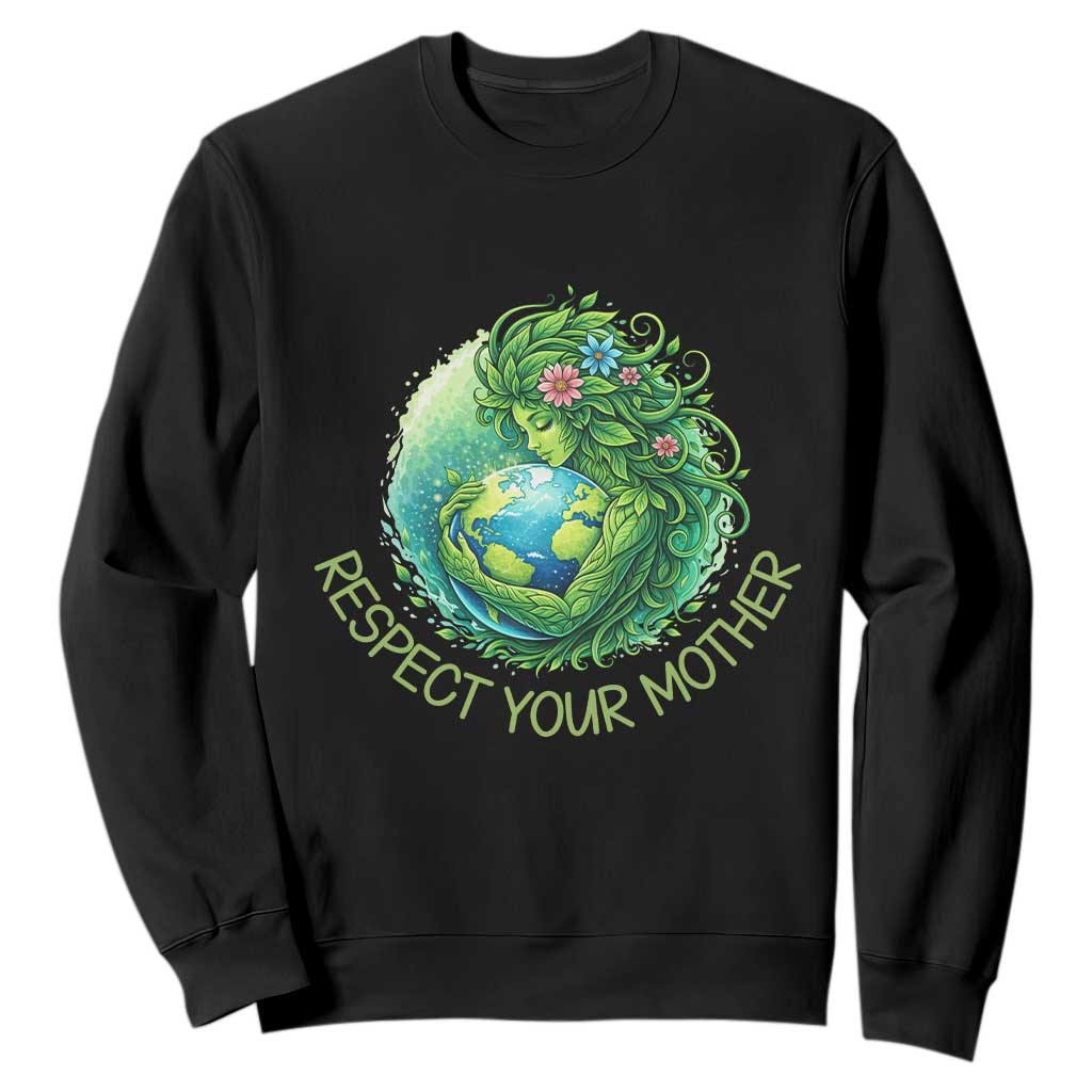Respect Your Mother Sweatshirt Earth Mother Hugging Planet