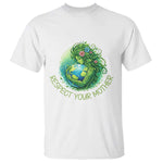Respect Your Mother T Shirt Earth Mother Hugging Planet