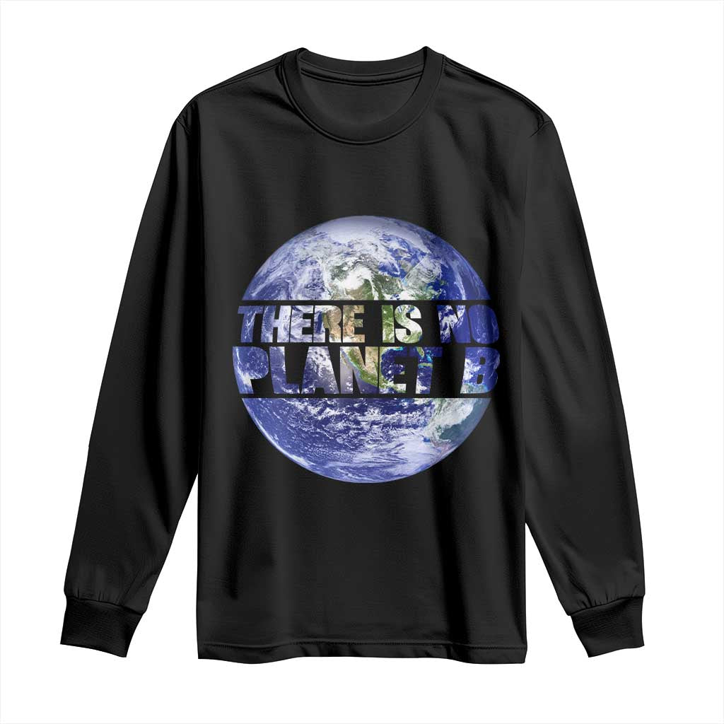 There Is No Planet B Long Sleeve Shirt Earth Day Environmental Awareness Gift