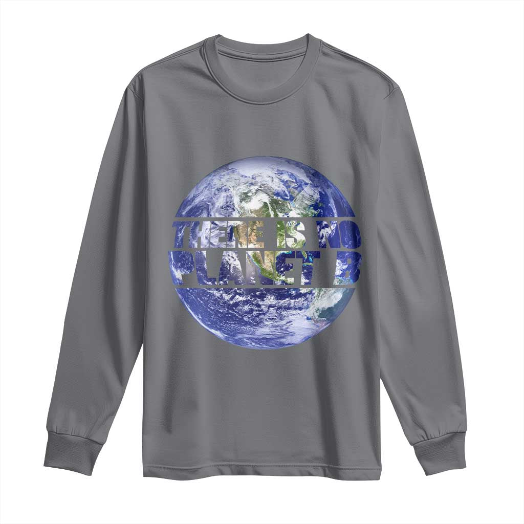 There Is No Planet B Long Sleeve Shirt Earth Day Environmental Awareness Gift
