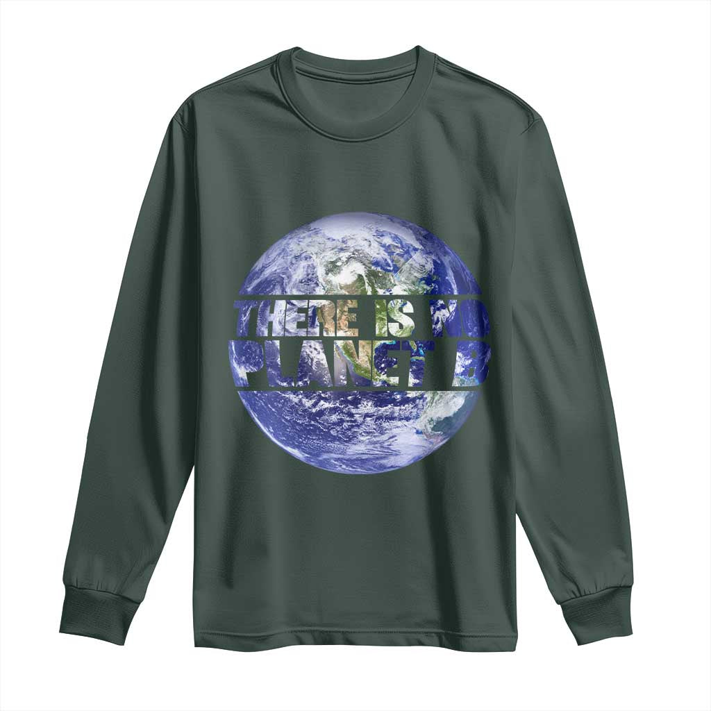 There Is No Planet B Long Sleeve Shirt Earth Day Environmental Awareness Gift