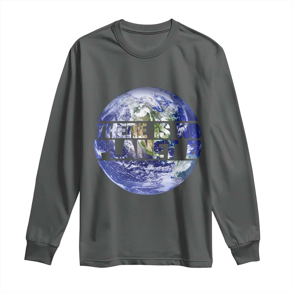 There Is No Planet B Long Sleeve Shirt Earth Day Environmental Awareness Gift