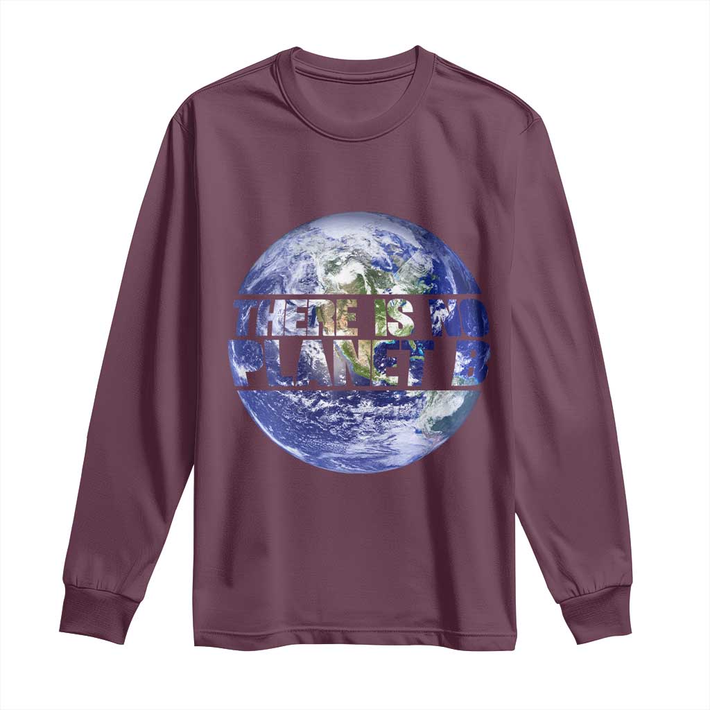 There Is No Planet B Long Sleeve Shirt Earth Day Environmental Awareness Gift