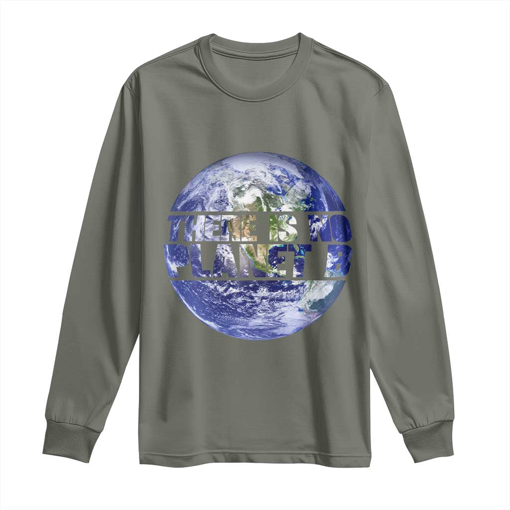 There Is No Planet B Long Sleeve Shirt Earth Day Environmental Awareness Gift