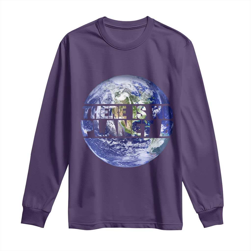 There Is No Planet B Long Sleeve Shirt Earth Day Environmental Awareness Gift