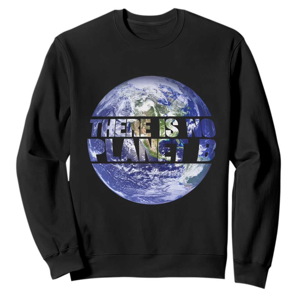 There Is No Planet B Sweatshirt Earth Day Environmental Awareness Gift