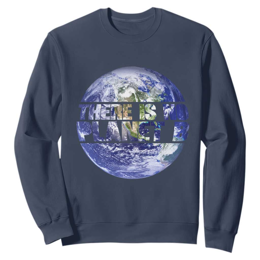 There Is No Planet B Sweatshirt Earth Day Environmental Awareness Gift