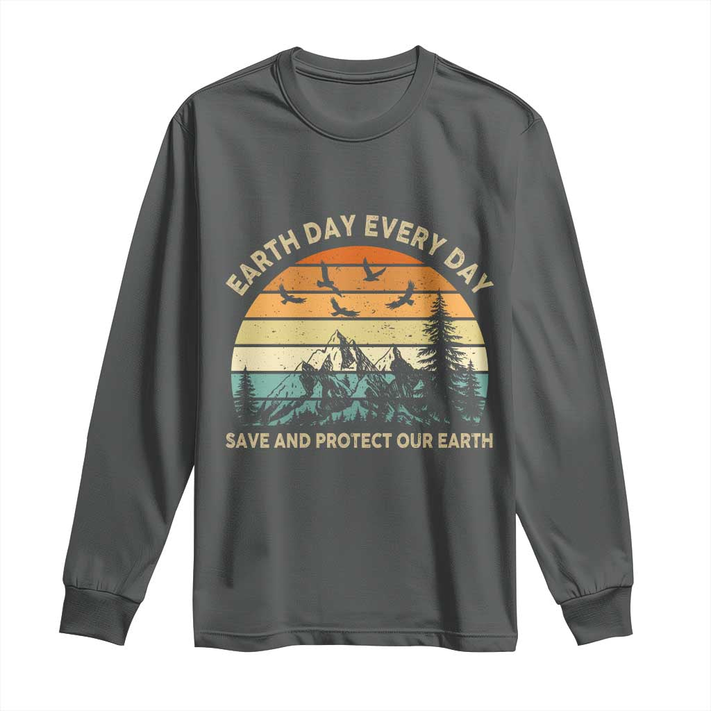 Earth Day Everyday Long Sleeve Shirt Save And Protect Our Earth