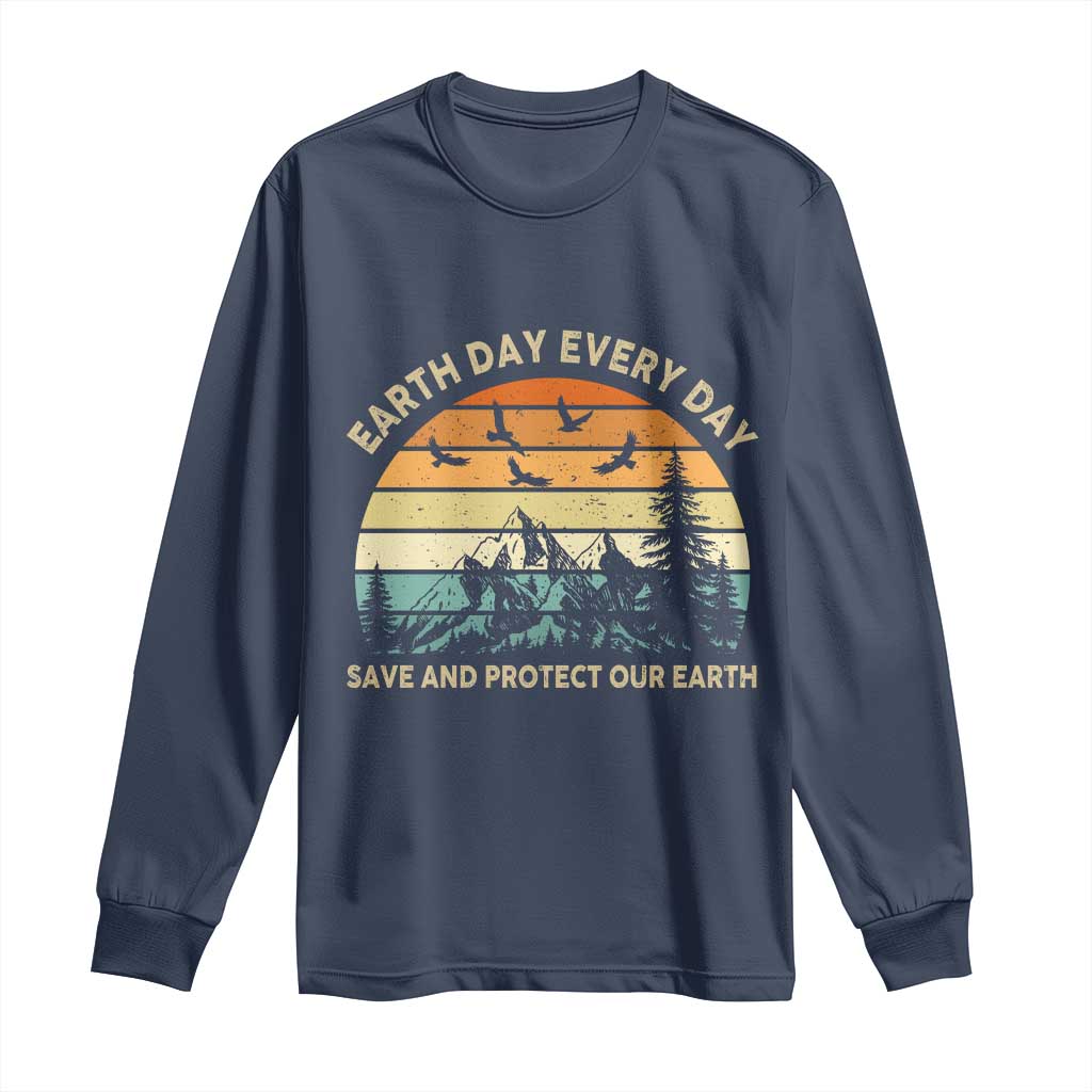 Earth Day Everyday Long Sleeve Shirt Save And Protect Our Earth