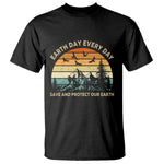 Earth Day Everyday T Shirt Save And Protect Our Earth
