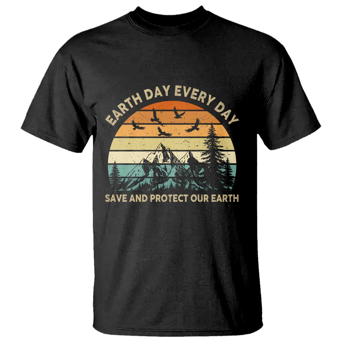 Earth Day Everyday T Shirt Save And Protect Our Earth