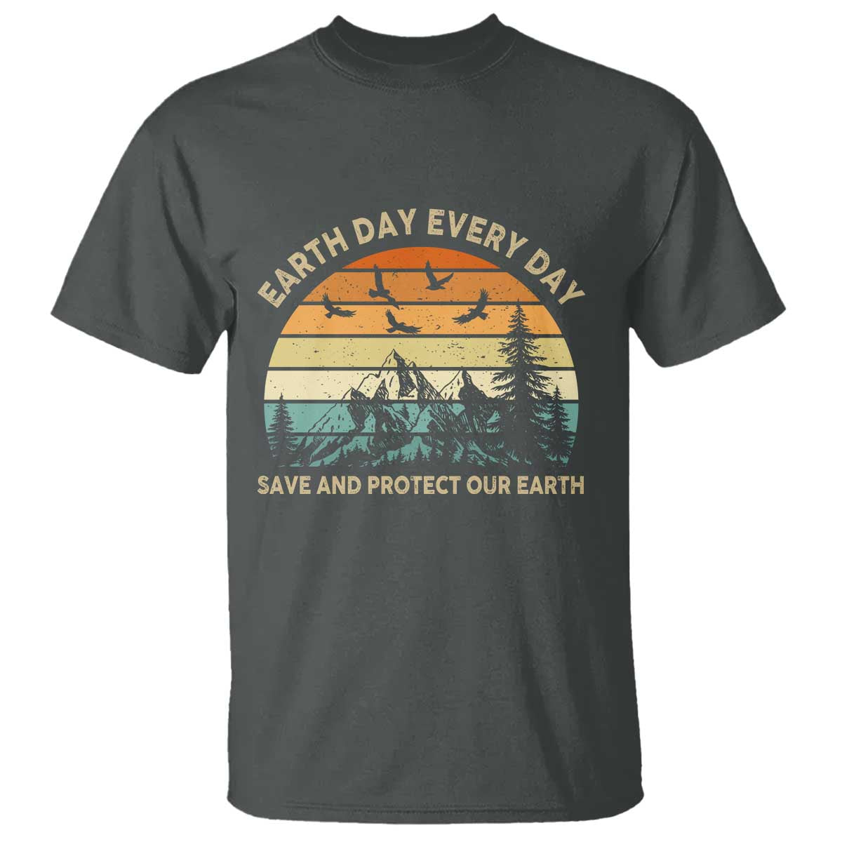 Earth Day Everyday T Shirt Save And Protect Our Earth