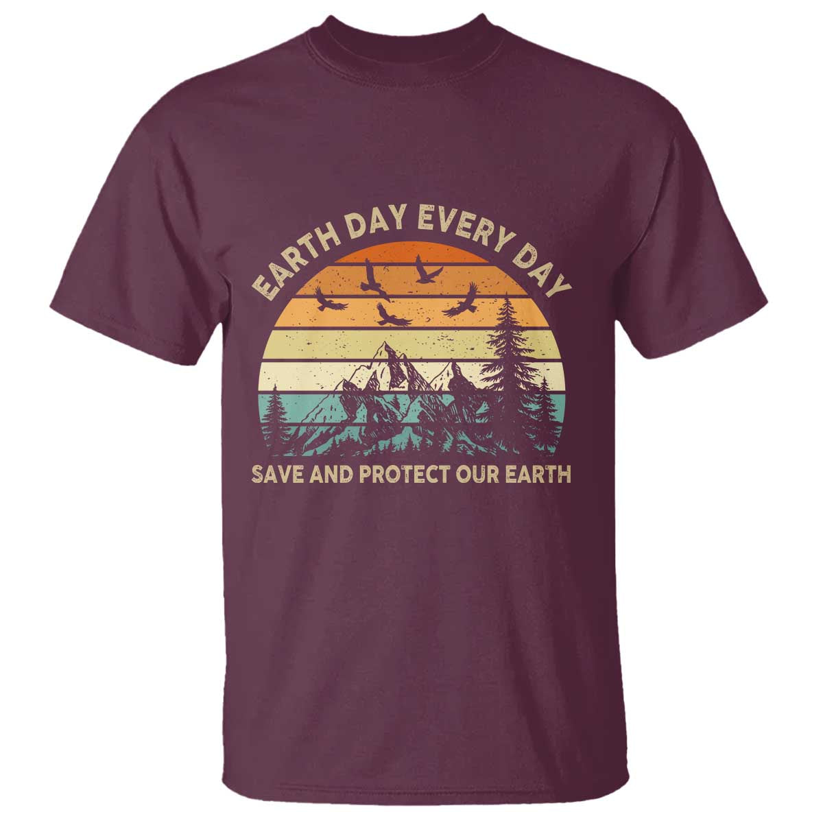 Earth Day Everyday T Shirt Save And Protect Our Earth