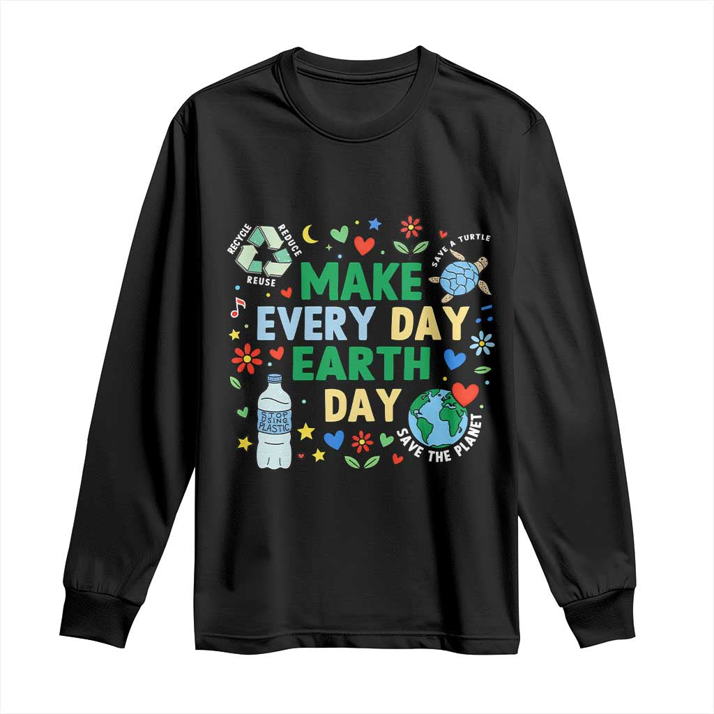 Make Every Day Earth Day Student Gift Long Sleeve Shirt Environmental Awareness