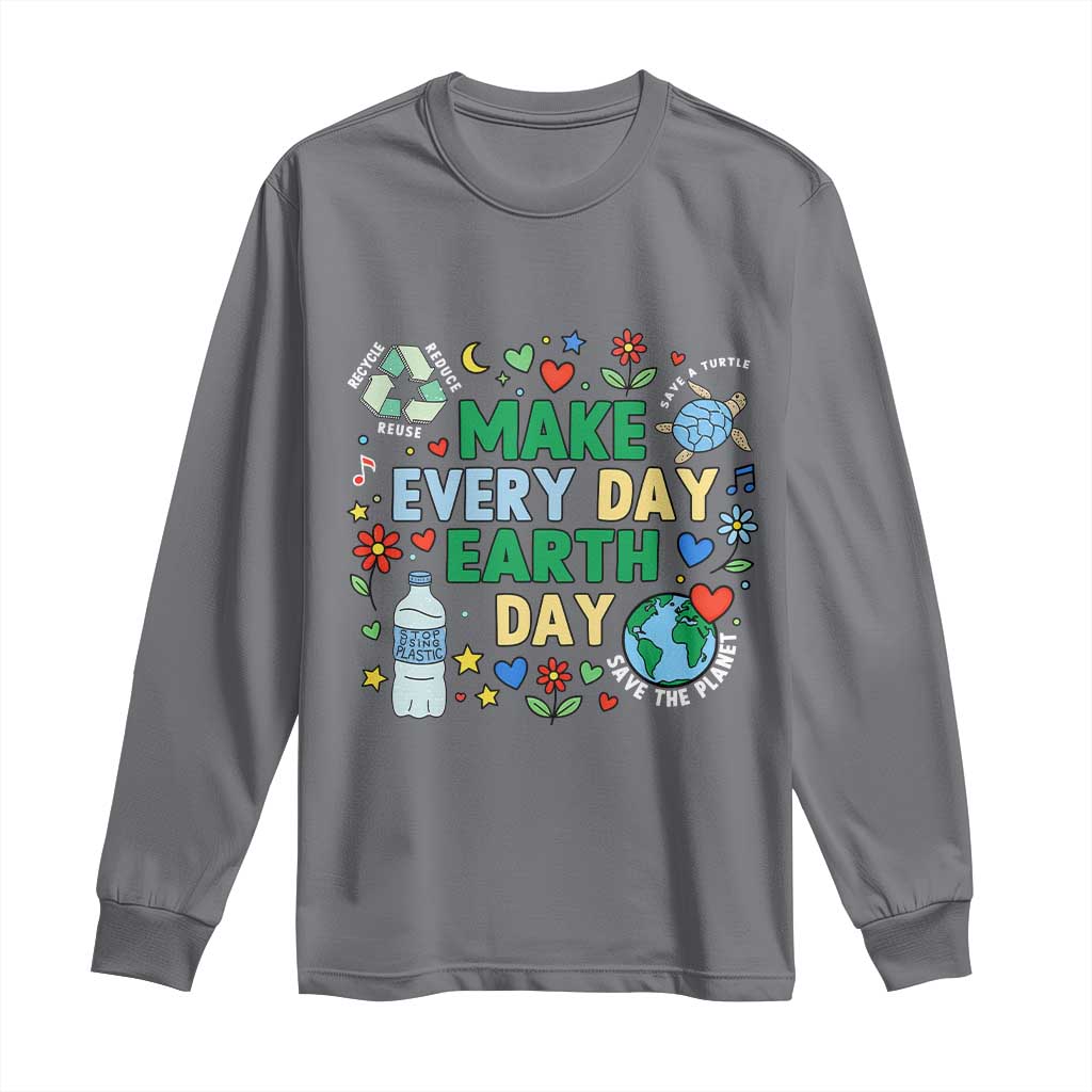 Make Every Day Earth Day Student Gift Long Sleeve Shirt Environmental Awareness