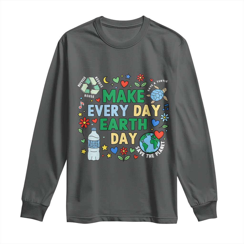 Make Every Day Earth Day Student Gift Long Sleeve Shirt Environmental Awareness