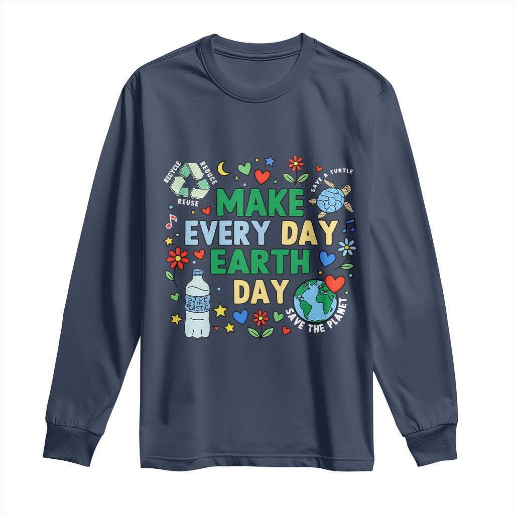 Make Every Day Earth Day Student Gift Long Sleeve Shirt Environmental Awareness