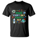 Make Every Day Earth Day Student Gift T Shirt Environmental Awareness