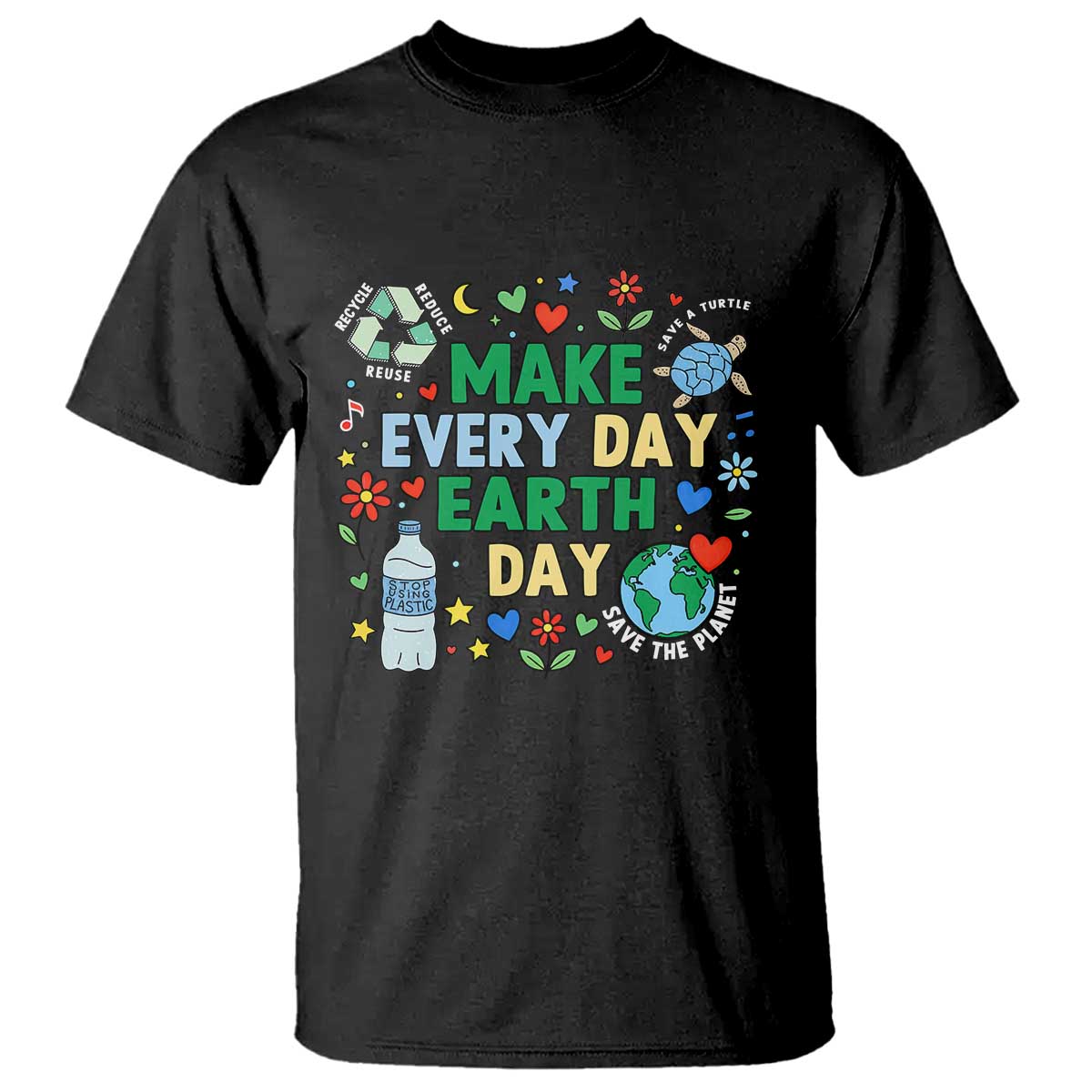 Make Every Day Earth Day Student Gift T Shirt Environmental Awareness
