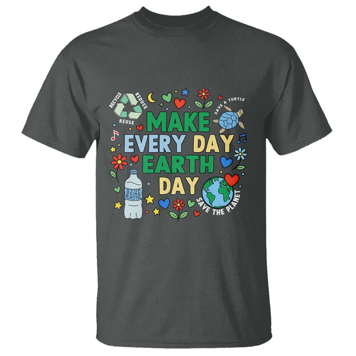 Make Every Day Earth Day Student Gift T Shirt Environmental Awareness