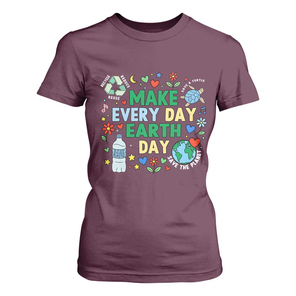 Make Every Day Earth Day Student Gift T Shirt For Women Environmental Awareness