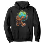 Earth Day Hoodie Save The Earth Bigfoot Lives Here
