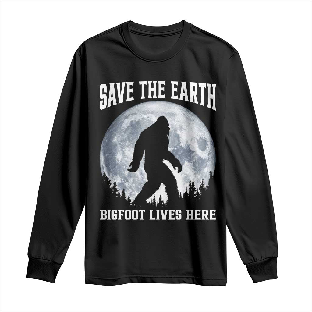 Save The Earth Bigfoot Lives Here Long Sleeve Shirt Earth Day Nature Lover
