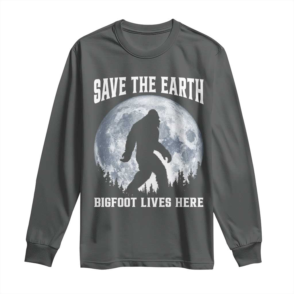 Save The Earth Bigfoot Lives Here Long Sleeve Shirt Earth Day Nature Lover