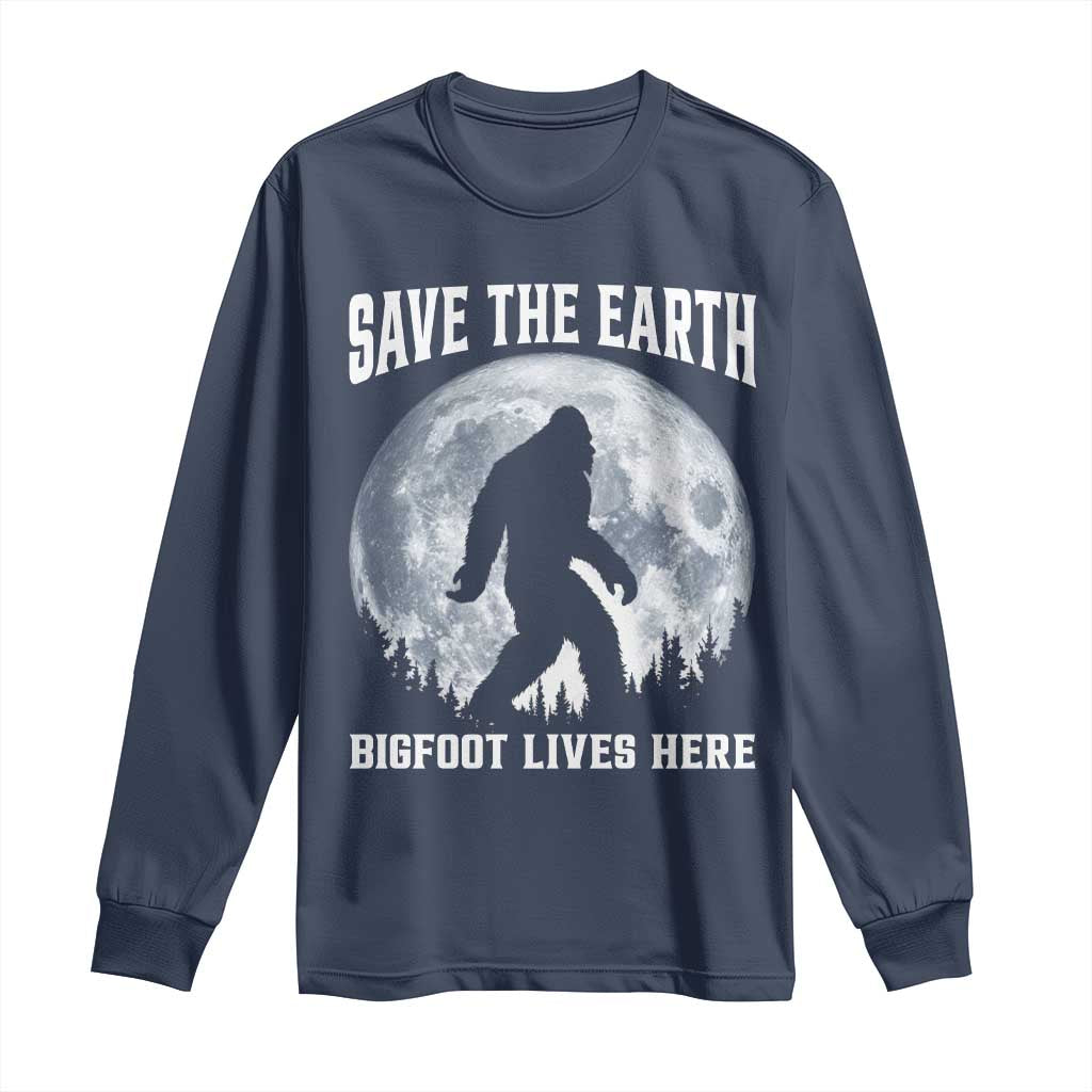 Save The Earth Bigfoot Lives Here Long Sleeve Shirt Earth Day Nature Lover
