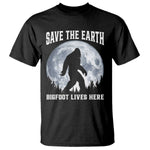 Save The Earth Bigfoot Lives Here T Shirt Earth Day Nature Lover
