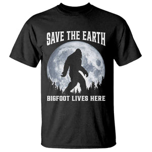 Save The Earth Bigfoot Lives Here T Shirt Earth Day Nature Lover