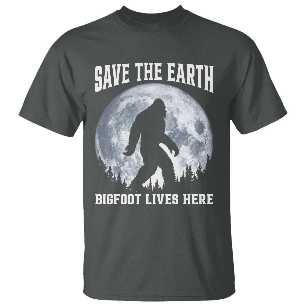 Save The Earth Bigfoot Lives Here T Shirt Earth Day Nature Lover