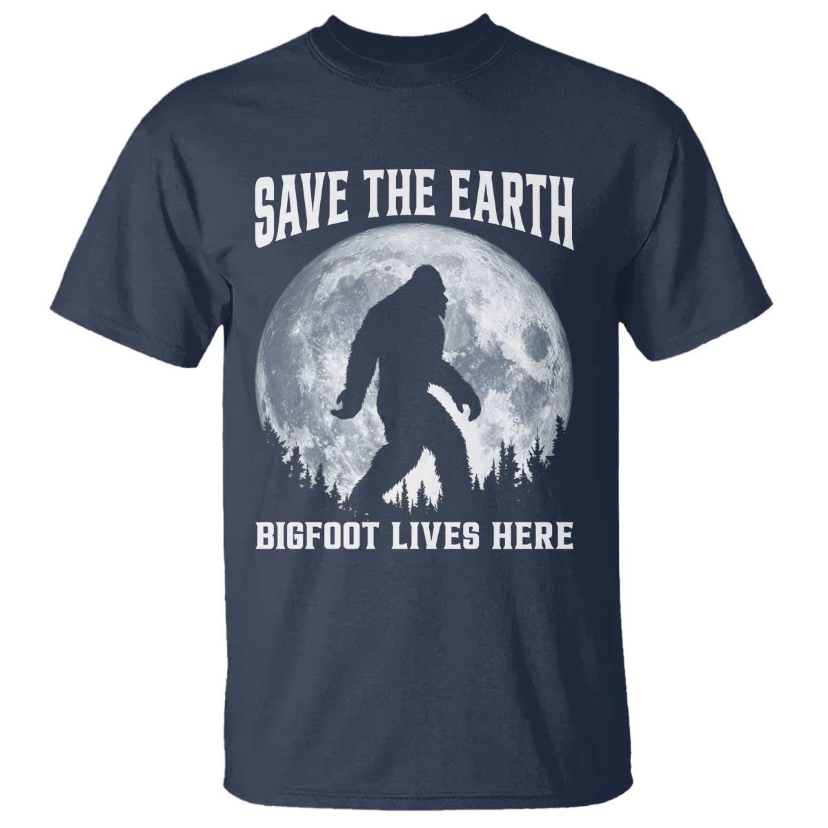 Save The Earth Bigfoot Lives Here T Shirt Earth Day Nature Lover
