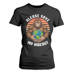 Funny Earth Day Bigfoot T Shirt For Women Please Save My Hideout