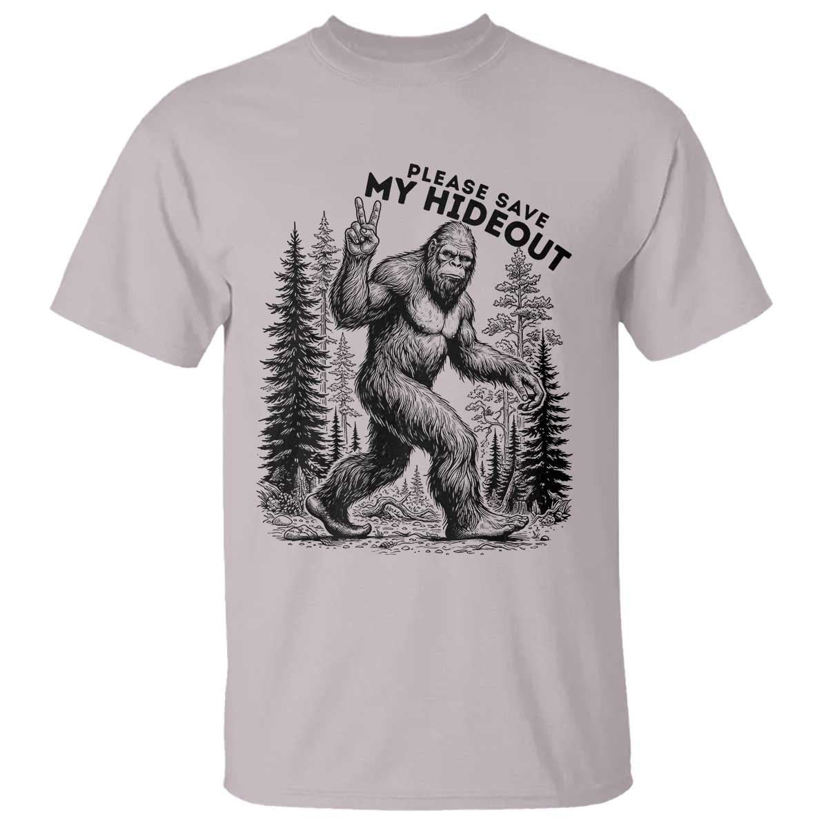 Please Save My Hideout T Shirt Bigfoot Forest Protector