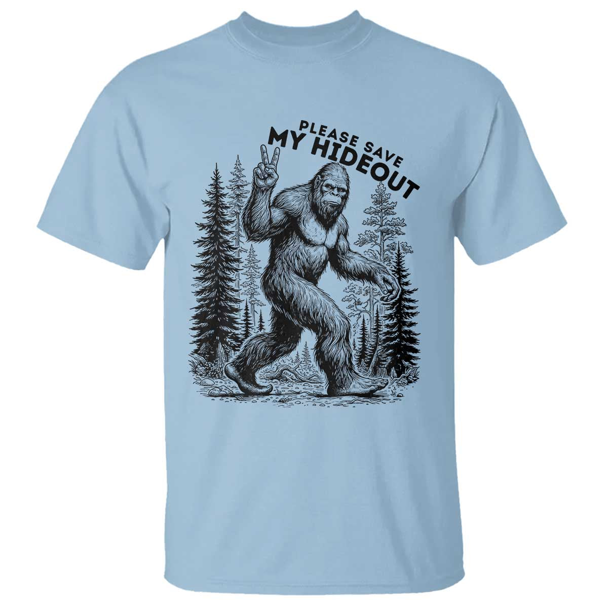 Please Save My Hideout T Shirt Bigfoot Forest Protector