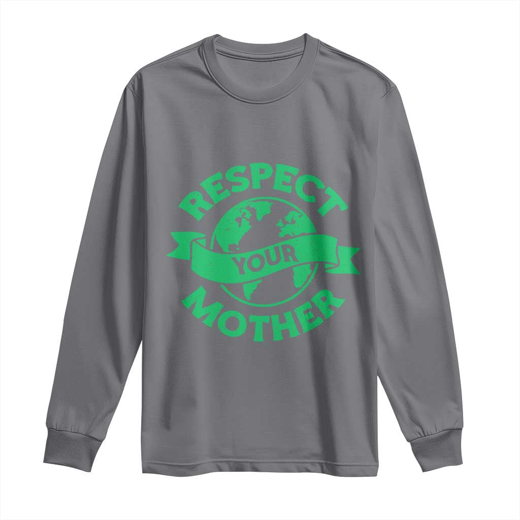 Respect Your Mother Long Sleeve Shirt Earth Day Nature Lover Gift
