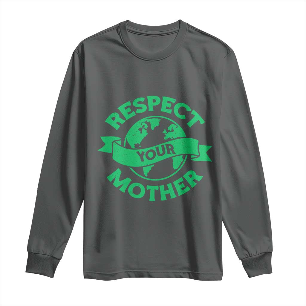 Respect Your Mother Long Sleeve Shirt Earth Day Nature Lover Gift