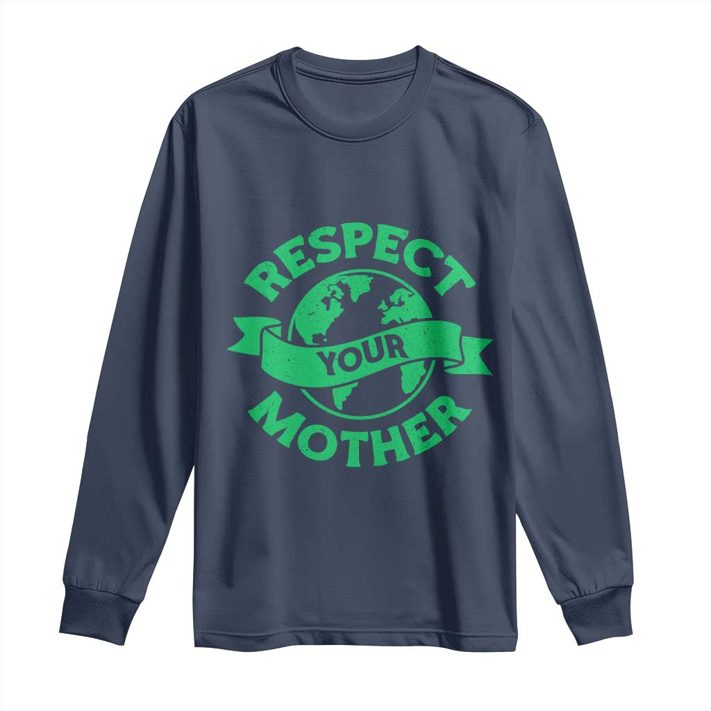 Respect Your Mother Long Sleeve Shirt Earth Day Nature Lover Gift