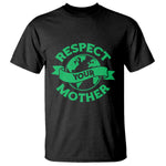 Respect Your Mother T Shirt Earth Day Nature Lover Gift