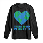 There Is No Planet B Long Sleeve Shirt Earth Day Nature Lover Gift