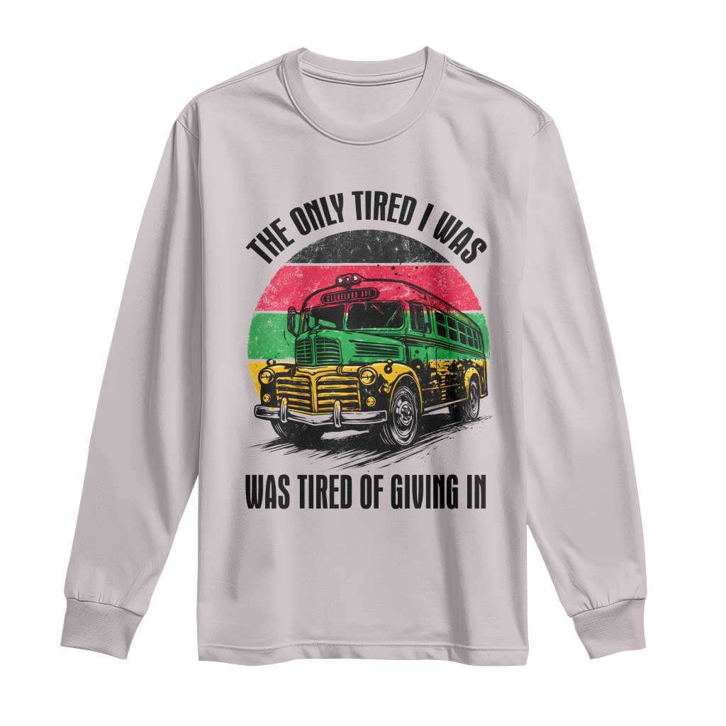 Rosa Parks Tired Of Giving In Long Sleeve Shirt Civil Bus Protest