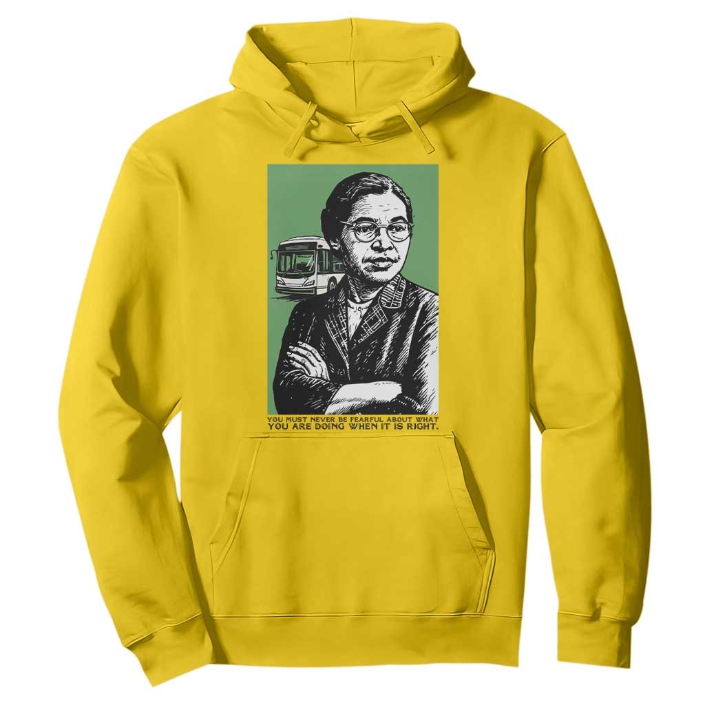 Rosa Parks Quote Hoodie Never Be Fearful When It Is Right