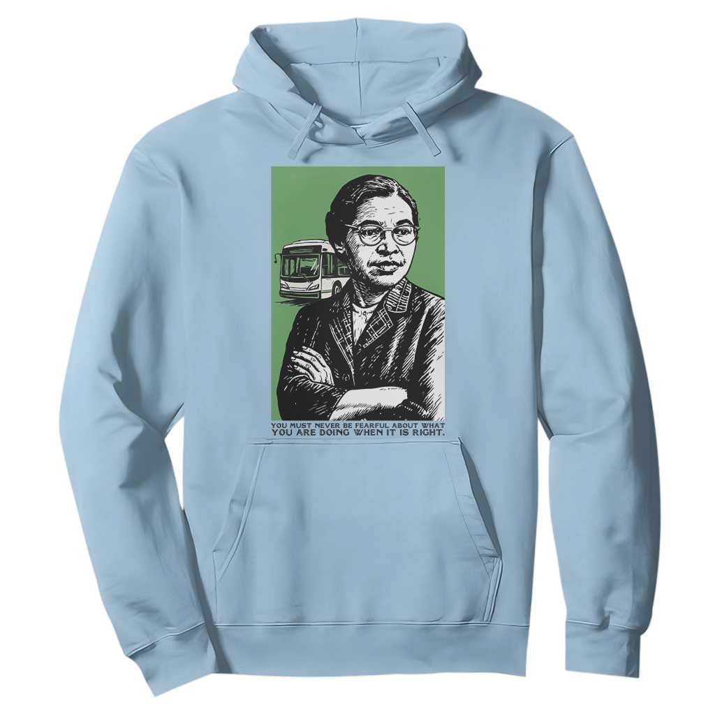 Rosa Parks Quote Hoodie Never Be Fearful When It Is Right