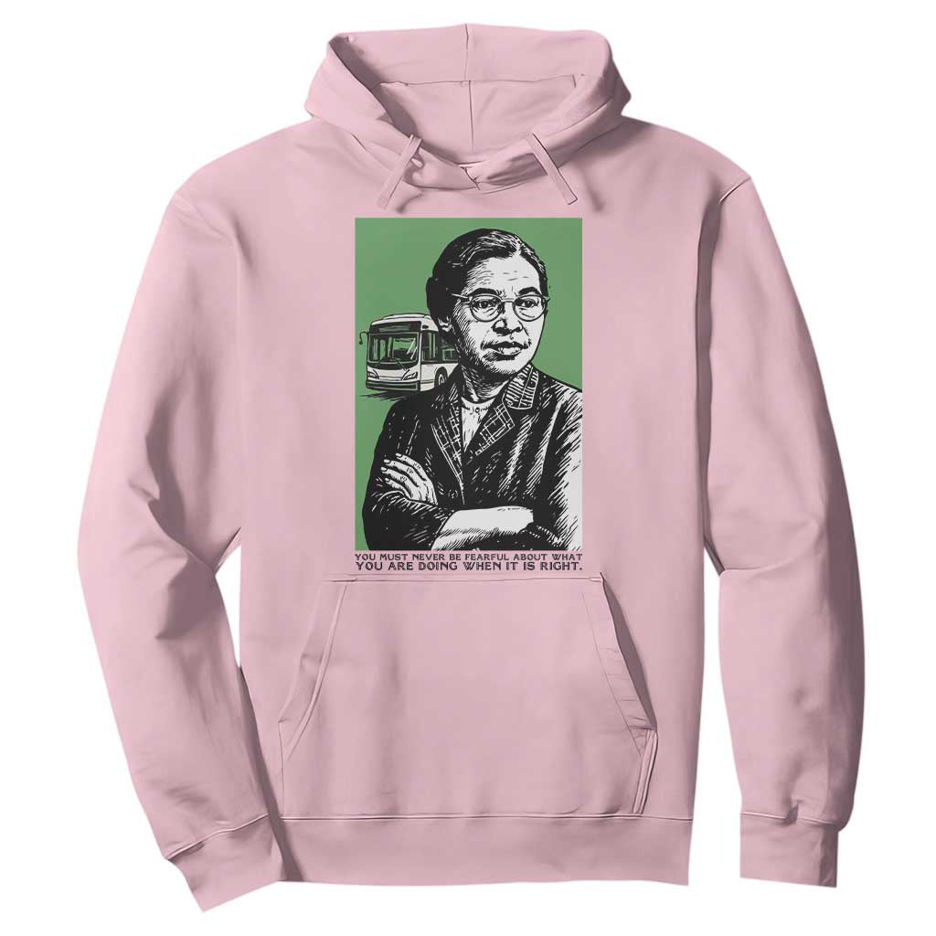 Rosa Parks Quote Hoodie Never Be Fearful When It Is Right