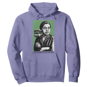 Rosa Parks Quote Hoodie Never Be Fearful When It Is Right