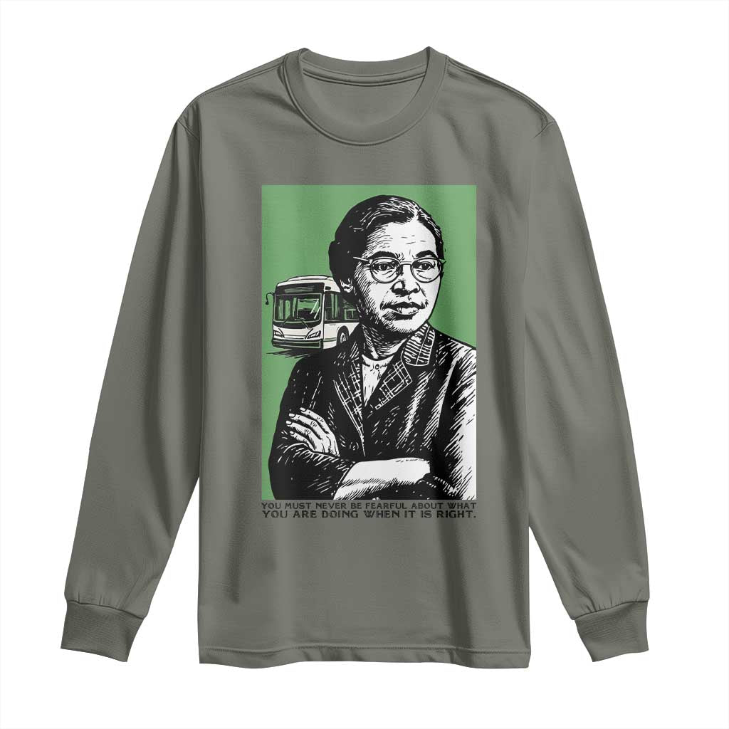 Rosa Parks Quote Long Sleeve Shirt Never Be Fearful When It Is Right